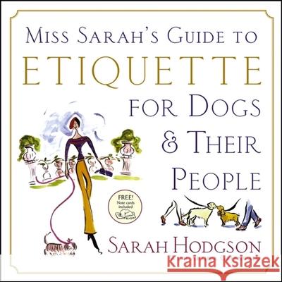 Miss Sarah's Guide to Etiquette for Dogs & Their People [With Note Cards] Hodgson, Sarah 9780764599880 Wiley Publishing