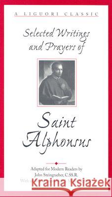 Selected Writings and Prayers of Saint Alphonsus John Steingraeber Alphonsus Liguori 9780764800252 Liguori Publications