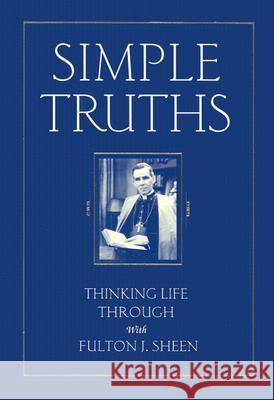 Simple Truths: Thinking Life Through with Fulton J. Sheen Sheen, Fulton 9780764801693 Liguori Publications