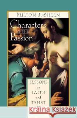 Characters of the Passion: Lessons on Faith and Trust Fulton J. Sheen 9780764802294 Liguori Publications