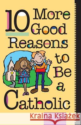 10 More Good Reasons to Be a Catholic Auer, Jim 9780764803222 Liguori Publications