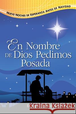 En Nombre de Dios Pedimos Posada: Nueve Noches de Esperanza Antes de Navidad Eduardo Pinzon-Umana 9780764804038 Libros