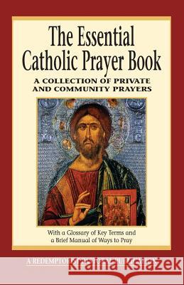 The Essential Catholic Prayer Book: A Collection of Private and Community Prayers Bauer, Judy 9780764804885