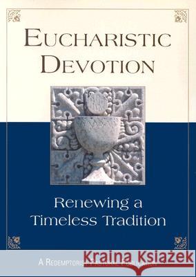 Eucharistic Devotion: Renewing a Timeless Tradition Redemptorist Pastoral Publication 9780764808425 Redemptorist Pastoral Publication