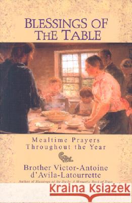 Blessings of the Table: Mealtime Prayers Throughout the Year Victor-Antoine D'Avila-L 9780764809835