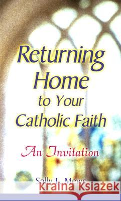 Returning Home to Your Catholic Faith: An Invitation Mews, Sally 9780764810992