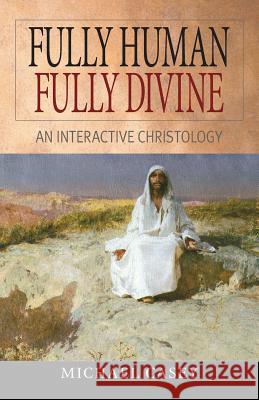 Fully Human, Fully Divine: An Interactive Christology Casey, Michael 9780764811494
