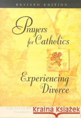 Prayers for Catholics Experiencing Divorce Vicki Wells Bedard William E. Rabior 9780764811562 Liguori Publications