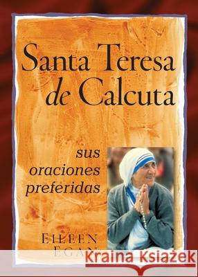La Beata Madre Teresa de Calcuta: Sus Oraciones Preferidas Egan, Eileen 9780764811661 Liguori Publications