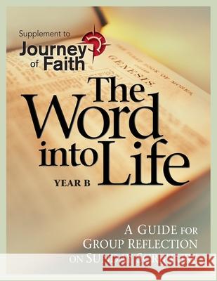 The Word Into Life, Year B: A Guide for Group Reflection on Sunday Scripture Redemptorist Pastoral Publication 9780764813498 Liguori Publications