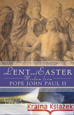Lent and Easter Wisdom from Pope John Paul II Kruse, John 9780764814129 Liguori Publications