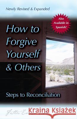 How to Forgive Yourself and Others (Newly Revised and Expanded): Steps to Reconciliation Tobin, Eamon 9780764815324