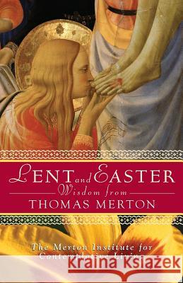 Lent and Easter Wisdom from Thomas Merton The Merton Institute for Contemplative L 9780764815584 Liguori Publications