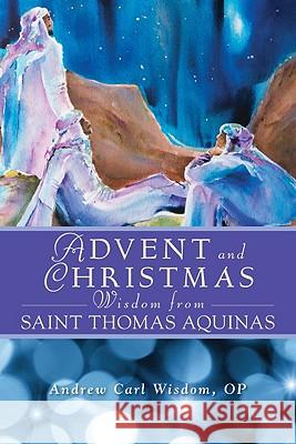 Advent and Christmas Wisdom from St. Thomas Aquinas Wisdom, Andrew 9780764818196 Liguori Publications