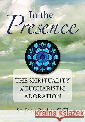 In the Presence: The Spirituality of Eucharistic Adoration Joan Ridley 9780764819070 Liguori Publications