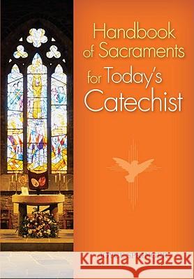 Handbook of Sacraments for Today's Catechist: Covers All Seven Sacraments/Practical Activities/Age-Appropriate Explanations Joyce Springer 9780764819469 Liguori Publications