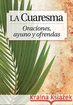La Cuaresma: Reflexiones de Cuaresma Y Pascua Para La Familia Sosa, Juan 9780764819964 Libros