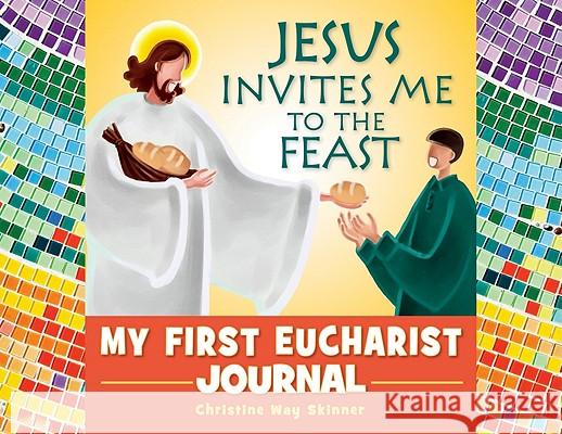 Jesus Invites Me to the Feast: My First Eucharist Journal Christine Way Skinner 9780764819988