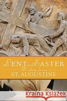 Lent and Easter Wisdom from St. Augustine Agnes Cunningham 9780764820311