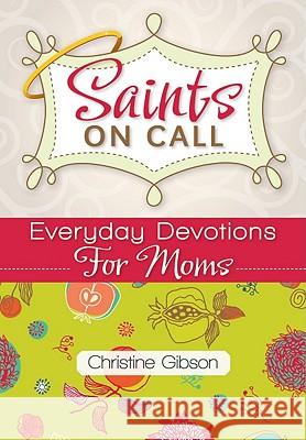 Saints on Call: Everday Devotions for Moms Gibson, Christine 9780764820342