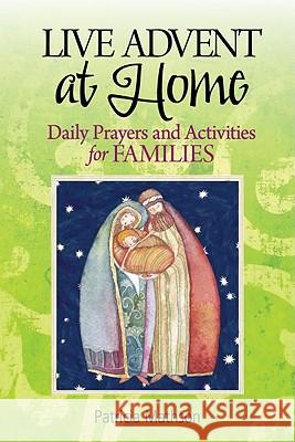 Live Advent at Home: Daily Prayers and Activities for Families Patricia Mathson 9780764820359 Liguori Publications