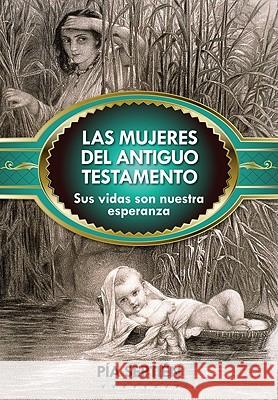 Las Mujeres del Antiguo Testamento: Sus Vidas Son Nuestra Esperanza Septién, Pía 9780764820540 Libros