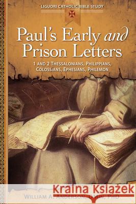 Paul's Early and Prison Letters: 1 & 2 Thessalonians, Philippians, Colossians, Ephesians, Philemon William Anderson 9780764821271