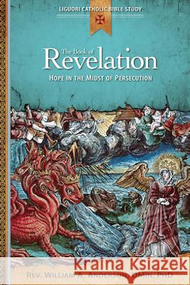 The Book of Revelation: Hope in the Midst of Persecution William Anderson 9780764821301 Liguori Publications