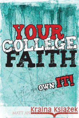 Your College Faith: Own It! Swaim, Matt 9780764821929 Liguori Publications