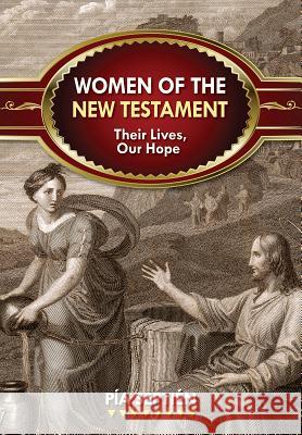 Women of the New Testament: Their Lives, Our Hope Pia Septien 9780764822162 Liguori Publications