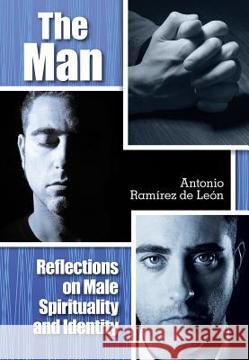 The Man: Reflections on Male Spirituality and Identity Ramírez de León, Antonio 9780764822841