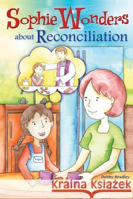 Sophie Wonders about Reconciliation Debby Bradley 9780764823459 Liguori Publications