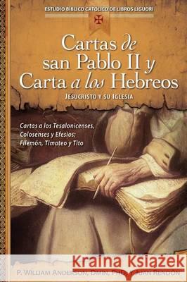 Cartas de San Pablo II Y Carta a Los Hebreos: Jesucristo Y Su Iglesia Anderson, William 9780764823824 Libros Liguori