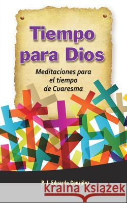 Tiempo Para Dios: Meditaciones Para El Tiempo de Cuaresma Eduardo Gonzalez 9780764823886 Libros Liguori