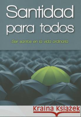 Santidad Para Todos: Para Ser Santos En La Vida Ordinaria Juan Puigbo 9780764824029 Libros Liguori