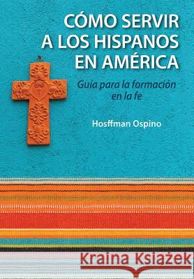 Evangelizacion Y Catequesis En El Ministerio Hispano: Guia Para La Formacion En La Fe Ospino, Hosffman 9780764824166 Libros Liguori