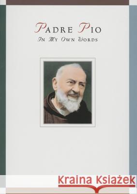 Padre Pio: In My Own Words: In My Own Words Chiffolo, Anthony 9780764824494