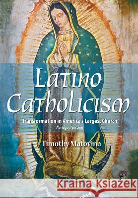 Latino Catholicism (Abridged Version): Transformation in America's Largest Church Matovina, Timothy 9780764824500 Libros Liguori