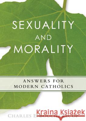 Sexauality and Morality: Answers for Modern Catholics Bouchard, Charles 9780764824845