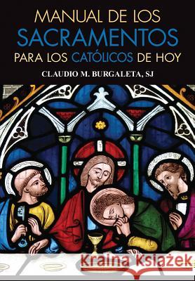 Manual de Los Sacramentos Para Los Católicos de Hoy Burgaleta, Claudio 9780764827457 Libros Liguori