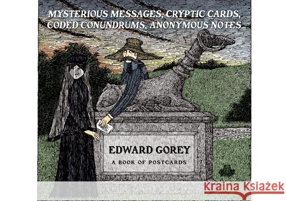 Edward Gorey Mysterious Messages Cryptic Cards Coded Conundrums Anonymous Notes Book of Postcards GOREY, EDWARD 9780764955280 