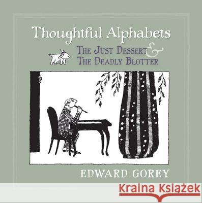 Thoughtful Alphabets - the Just Dessert & the Deadly Blotter Edward Gorey 9780764963360 Pomegranate Communications Inc,US
