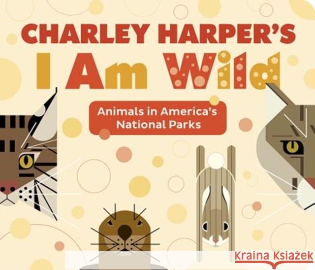 CHARLEY HARPERS I AM WILD Charley Harper 9780764982262