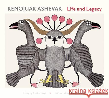 Kenojuav Ashevak Life and Legacy Silaqi Ashevak, Leslie Boyd, Kenojuak 9780764998188 Pomegranate Communications Inc,US
