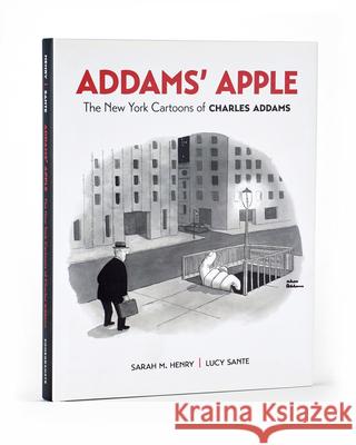 Addams' Apple the New York Cartoons of Charles Addams Charles Addams, Sarah Henry, Luc Sante 9780764999369