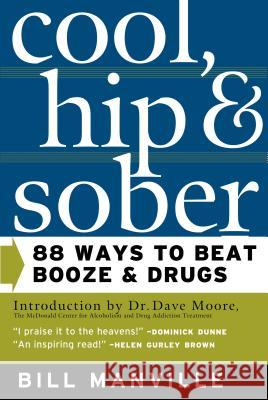 Cool, Hip & Sober: 88 Ways to Beat Booze and Drugs Bill Manville David Moore 9780765303158 Forge