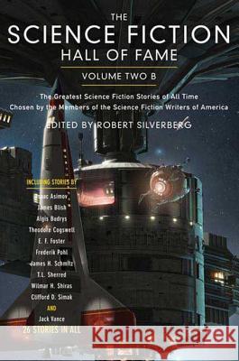 The Science Fiction Hall of Fame, Volume Two B: The Greatest Science Fiction Stories of All Time Chosen by the Members of the Science Fiction Writers Bova, Ben 9780765305336 Orb Books