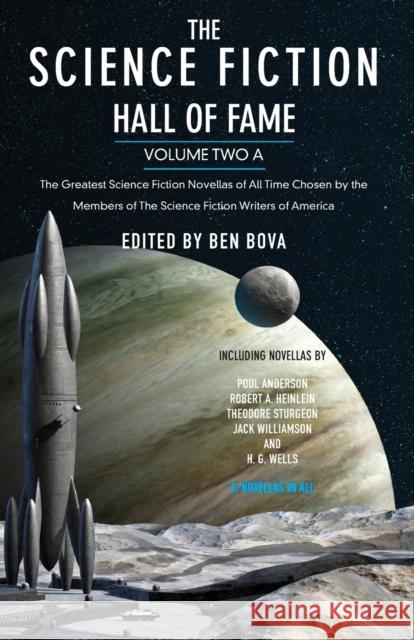 The Science Fiction Hall of Fame, Volume Two A: The Greatest Science Fiction Novellas of All Time Chosen by the Members of the Science Fiction Writers Ben Bova Ben Bova 9780765305350 Orb Books