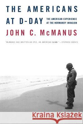 The Americans at D-Day: The American Experience at the Normandy Invasion John C. McManus 9780765307446 Forge