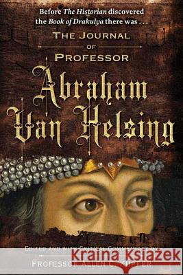 The Journal of Professor Abraham Van Helsing Allen C. Kupfer 9780765310125 Forge